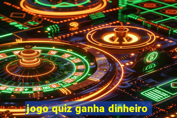 jogo quiz ganha dinheiro